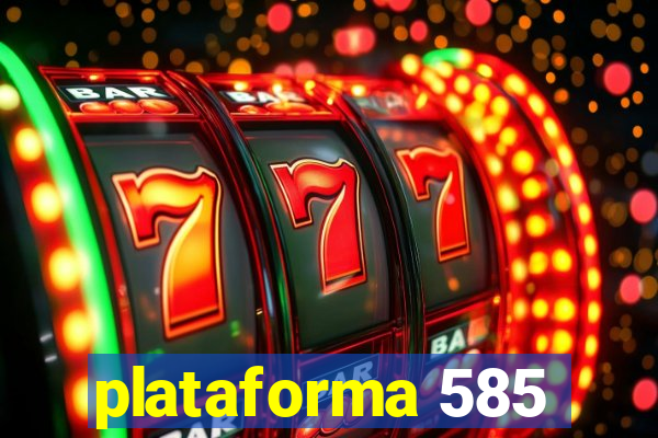 plataforma 585